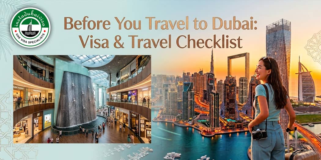 Before You Travel to Dubai: Visa &amp; Travel Checklist